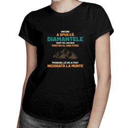Oricine a spus că diamantele sunt cel mai bun prieten al unei femei - tricou pentru femei cu imprimeu