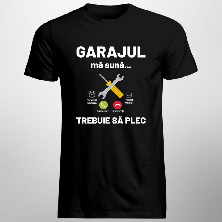 Garajul mă sună, trebuie să plec - tricou pentru bărbați cu imprimeu