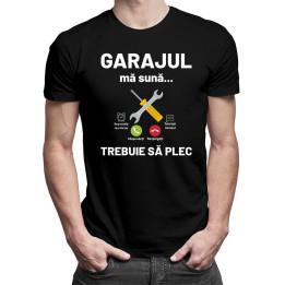 Garajul mă sună, trebuie să plec - tricou pentru bărbați cu imprimeu