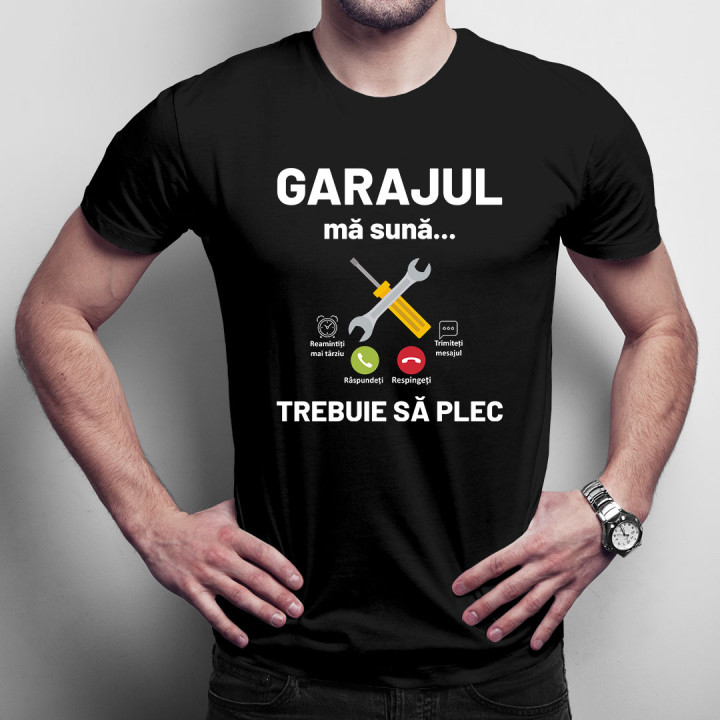 Garajul mă sună, trebuie să plec - tricou pentru bărbați cu imprimeu