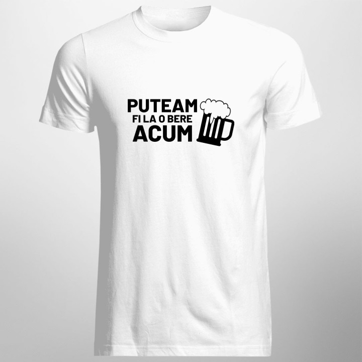 Puteam fi la o bere acum - tricou pentru bărbați cu imprimeu