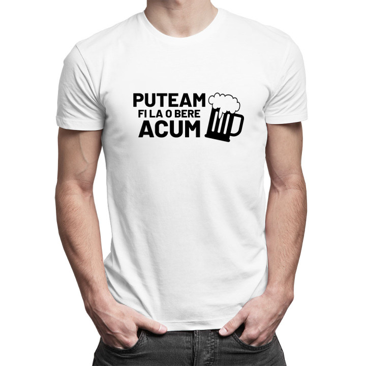 Puteam fi la o bere acum - tricou pentru bărbați cu imprimeu