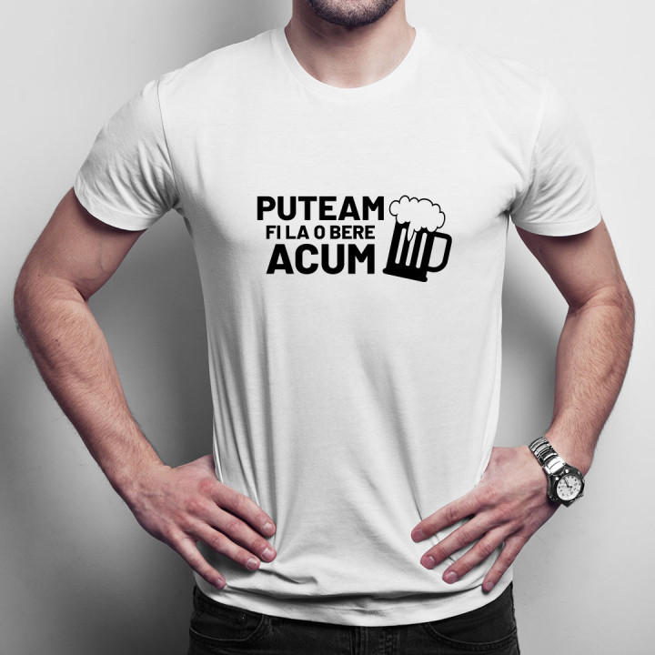 Puteam fi la o bere acum - tricou pentru bărbați cu imprimeu