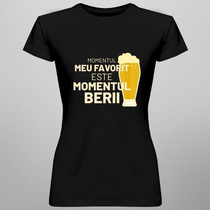Momentul meu favorit este momentul berii - tricou pentru femei cu imprimeu