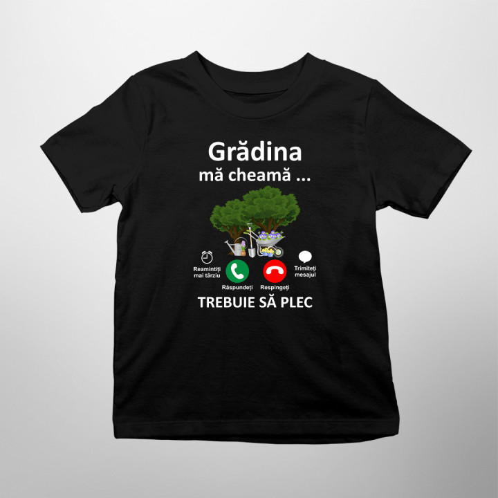 grădina mă cheamă, trebuie să plec - Tricou pentru copii