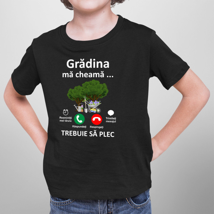grădina mă cheamă, trebuie să plec - Tricou pentru copii
