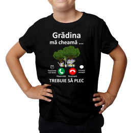grădina mă cheamă, trebuie să plec - Tricou pentru copii