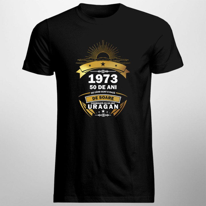 50 de ani - 1973 - de când sunt o rază de soare combinată cu un mic uragan - tricou pentru bărbați cu imprimeu