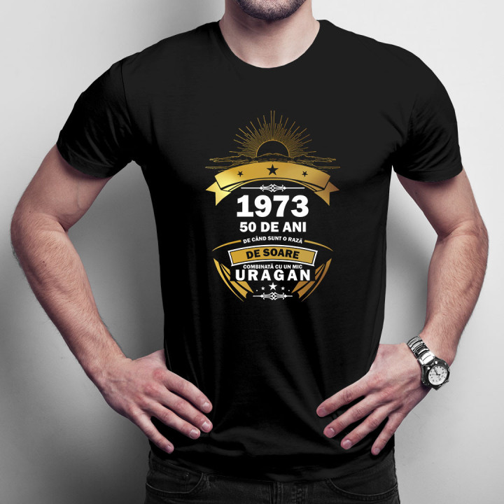50 de ani - 1973 - de când sunt o rază de soare combinată cu un mic uragan - tricou pentru bărbați cu imprimeu