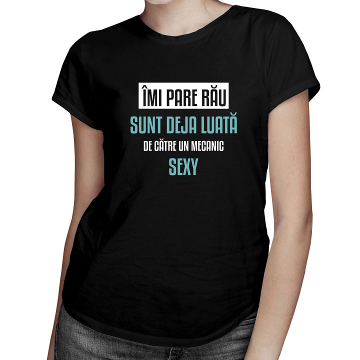 Îmi pare rău, sunt deja luată de către un mecanic sexy - tricou pentru femei cu imprimeu