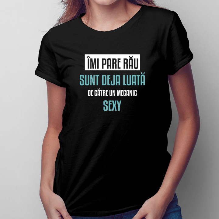 Îmi pare rău, sunt deja luată de către un mecanic sexy - tricou pentru femei cu imprimeu