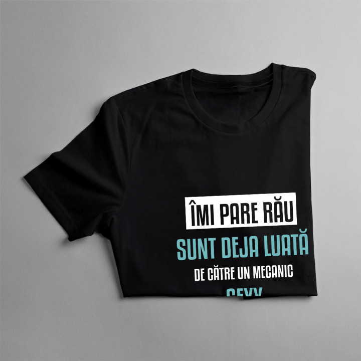 Îmi pare rău, sunt deja luată de către un mecanic sexy - tricou pentru femei cu imprimeu
