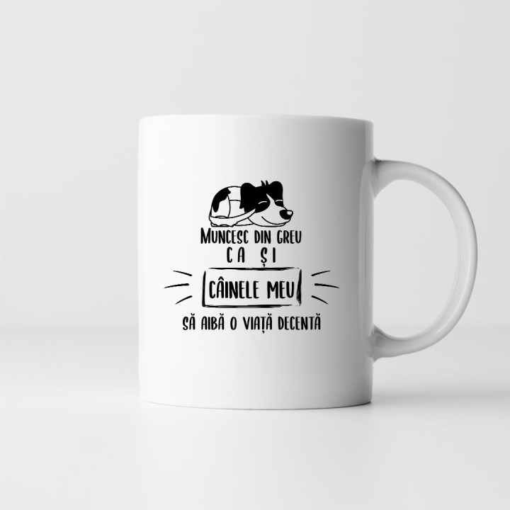 Muncesc din greu ca și câinele meu să aibă o viață decentă - cană