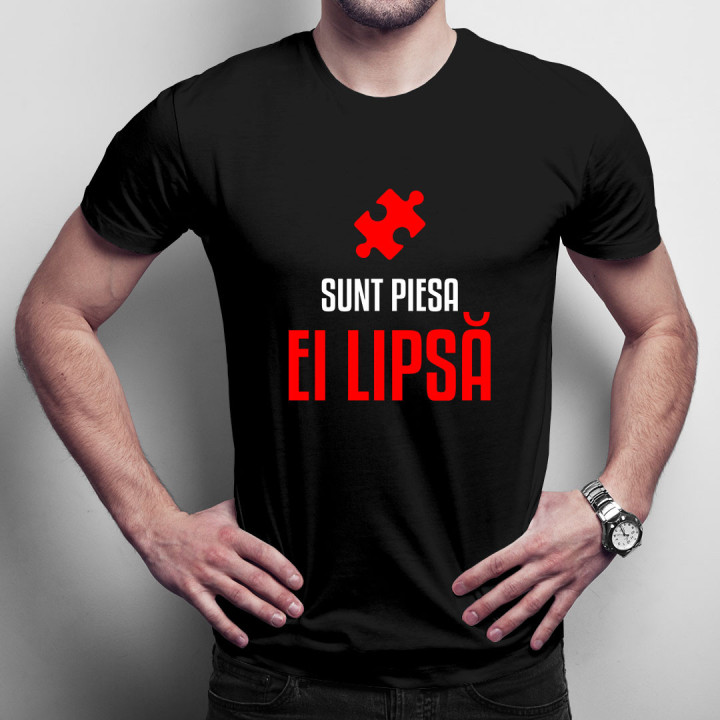 Sunt piesa ei lipsă - tricou pentru bărbați cu imprimeu