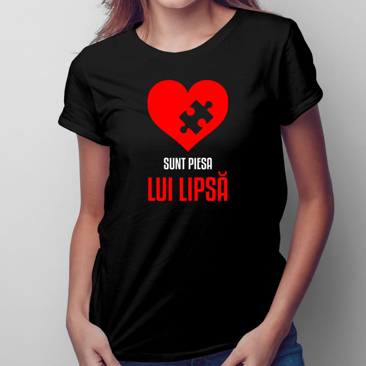 Sunt piesa lui lipsă - tricou pentru femei cu imprimeu