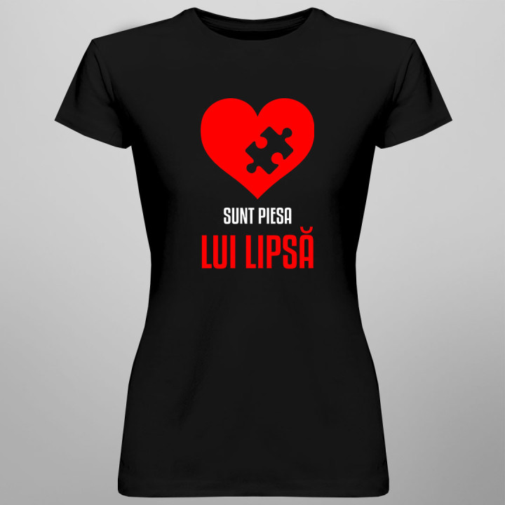 Sunt piesa lui lipsă - tricou pentru femei cu imprimeu