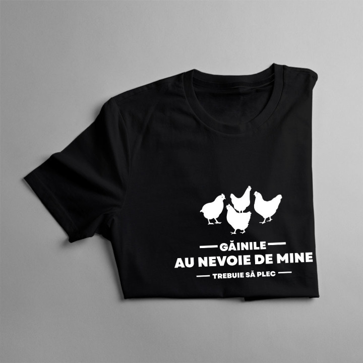 Găinile au nevoie de mine ,trebuie să plec - tricou pentru bărbați cu imprimeu