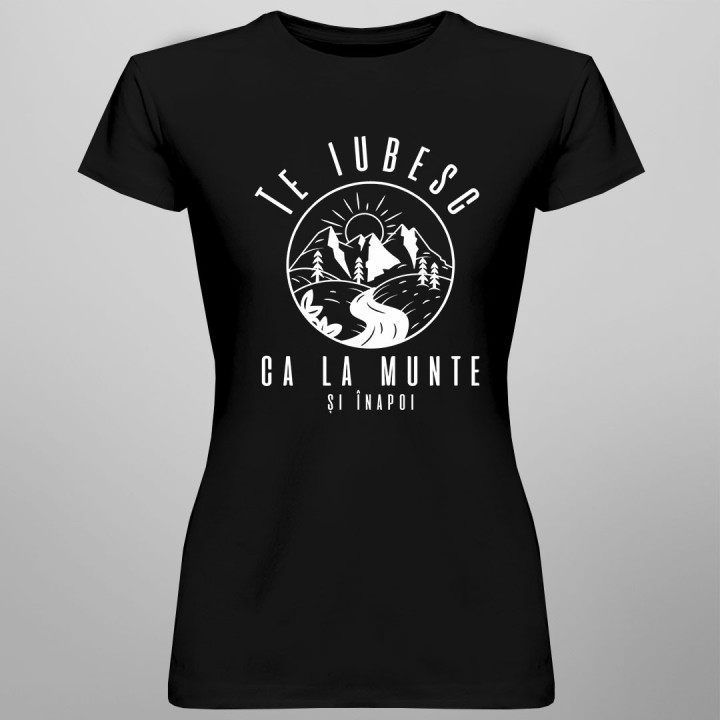 Te iubesc ca la munte și înapoi - tricou pentru femei cu imprimeu