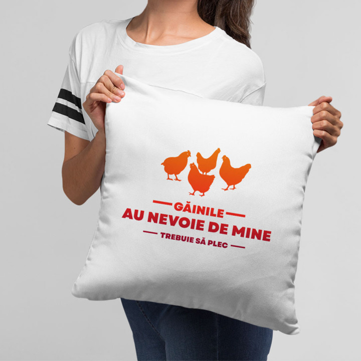 Găinile au nevoie de mine ,trebuie să plec - pernă