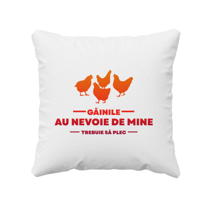 Găinile au nevoie de mine ,trebuie să plec - pernă