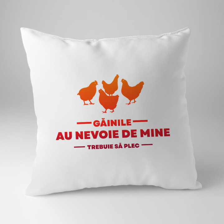 Găinile au nevoie de mine ,trebuie să plec - pernă