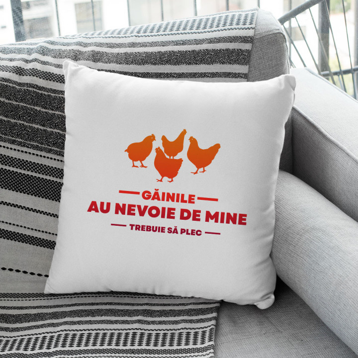 Găinile au nevoie de mine ,trebuie să plec - pernă
