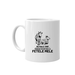 Nu mai e timp, trebuie să mă duc la fetele mele (Caprele) - cană