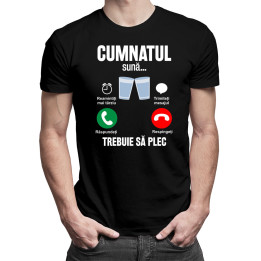 Cumnatul sună, trebuie să plec - tricou pentru bărbați cu imprimeu