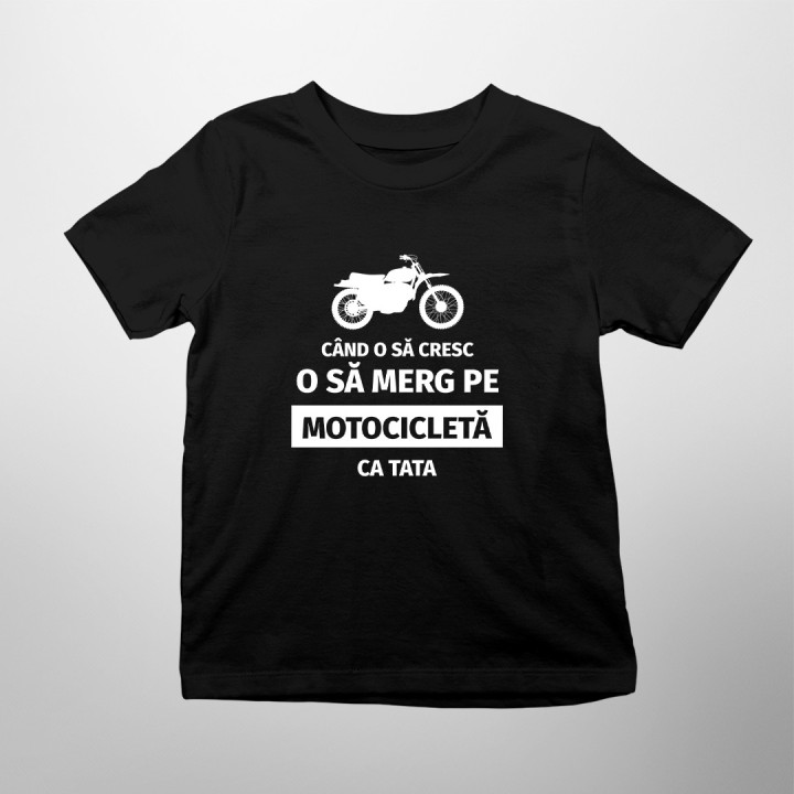 Când o să cresc, o să merg pe motocicletă, ca tata - Tricou pentru copii