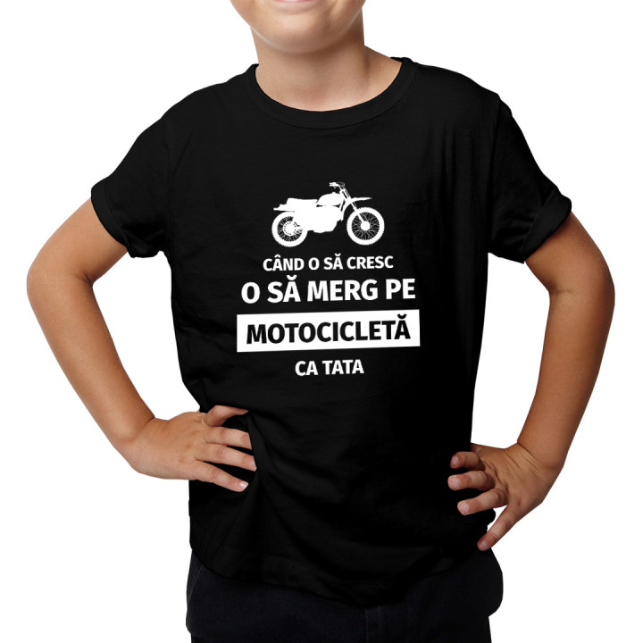 Când o să cresc, o să merg pe motocicletă, ca tata - Tricou pentru copii