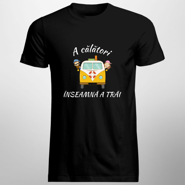 A călători înseamnă a trăi- tricou pentru bărbați cu imprimeu