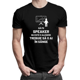 Să fii speaker nu este o alegere, trebuie să o ai în sânge - tricou pentru bărbați cu imprimeu