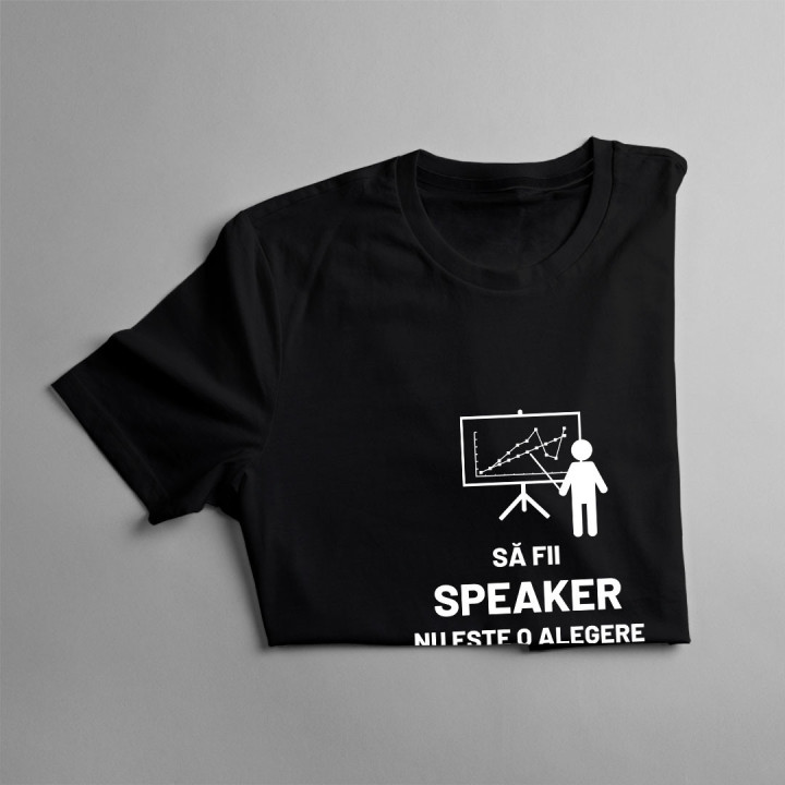 Să fii speaker nu este o alegere, trebuie să o ai în sânge - tricou pentru bărbați cu imprimeu