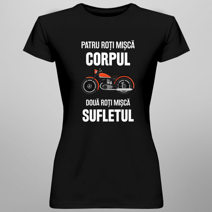 Patru roți mișcă corpul, două roți mișcă sufletul - tricou pentru femei cu imprimeu