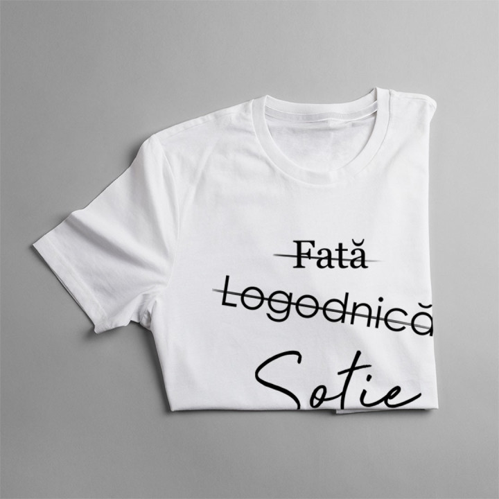 Fată - Logodnică - Soție -T-shirt pentru  femei