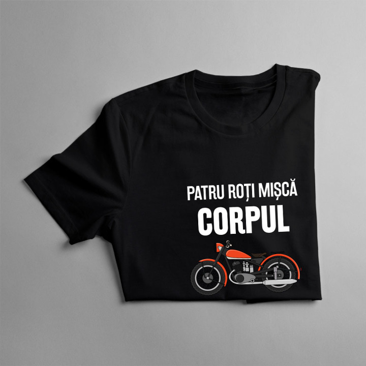 Patru roți mișcă corpul, două roți mișcă sufletul - tricou pentru bărbați cu imprimeu