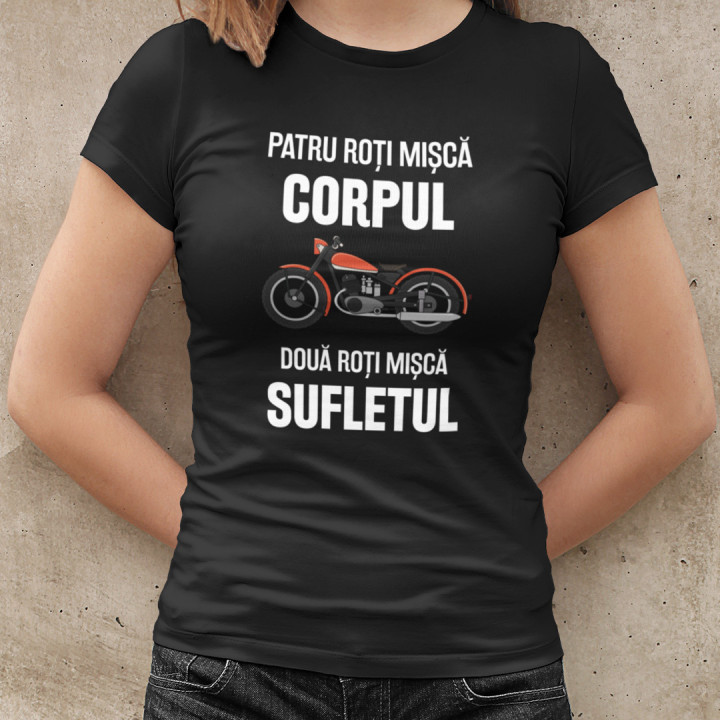 Patru roți mișcă corpul, două roți mișcă sufletul - tricou pentru femei cu imprimeu