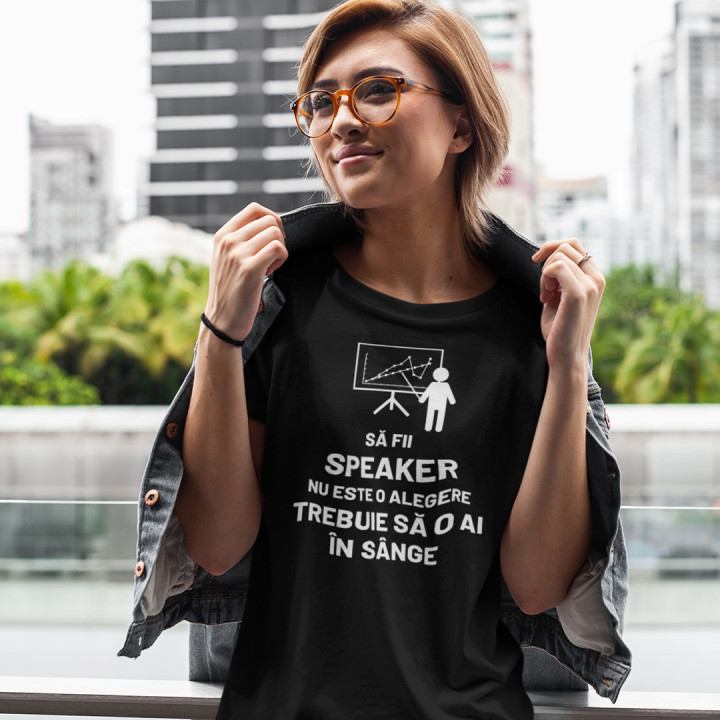 Să fii speaker nu este o alegere, trebuie să o ai în sânge - tricou pentru femei cu imprimeu