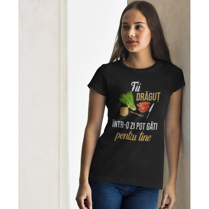 Fii drăguț - într-o zi pot găti pentru tine - tricou pentru femei cu imprimeu