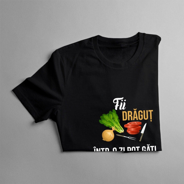 Fii drăguț - într-o zi pot găti pentru tine - tricou pentru femei cu imprimeu