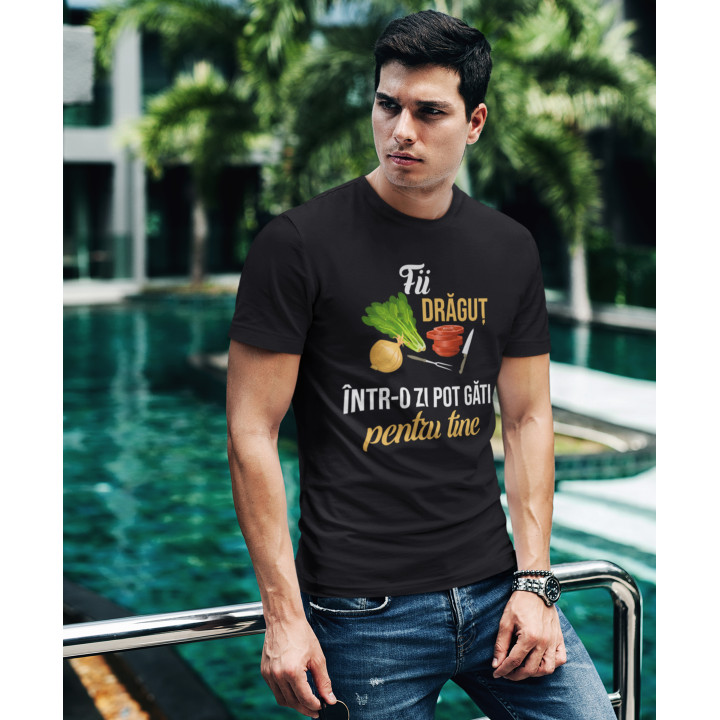 Fii drăguț - într-o zi pot găti pentru tine  - tricou pentru bărbați cu imprimeu