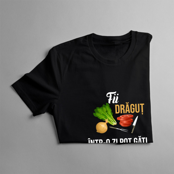 Fii drăguț - într-o zi pot găti pentru tine  - tricou pentru bărbați cu imprimeu