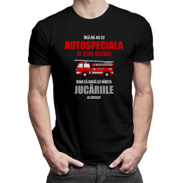 Încă mă joc cu autospeciala de stins incendii - tricou pentru bărbați cu imprimeu