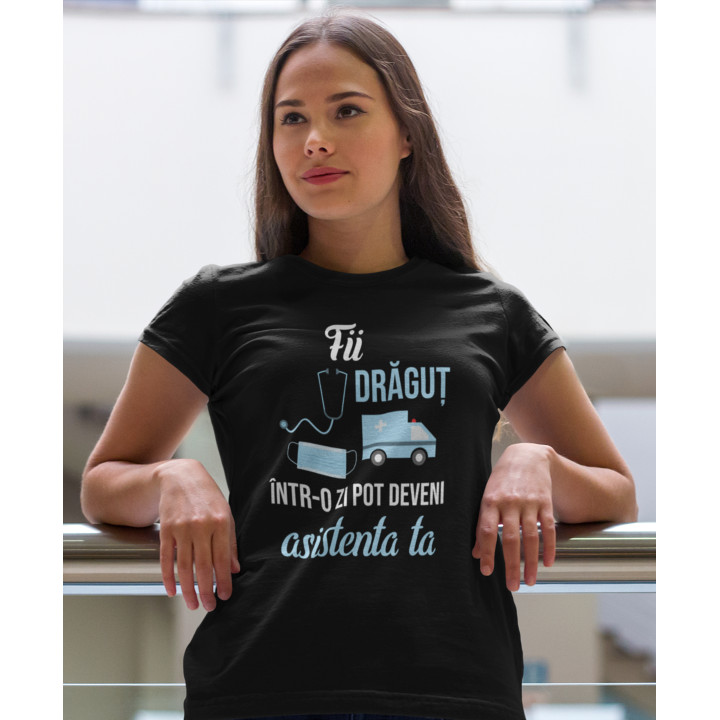 Fii drăguț - într-o zi pot deveni asistenta ta - tricou pentru femei cu imprimeu