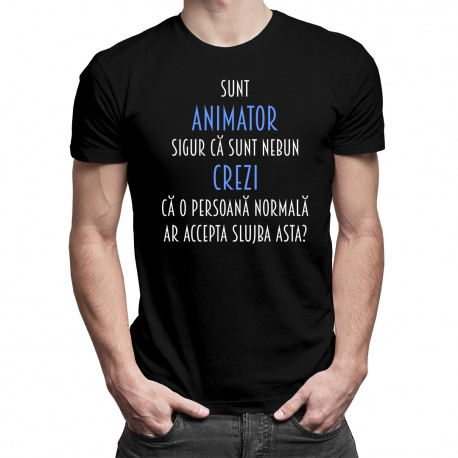 Sunt animator, sigur că sunt nebun - tricou pentru bărbați cu imprimeu