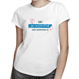 Sunt un animator, care e superputerea ta - tricou pentru femei cu imprimeu