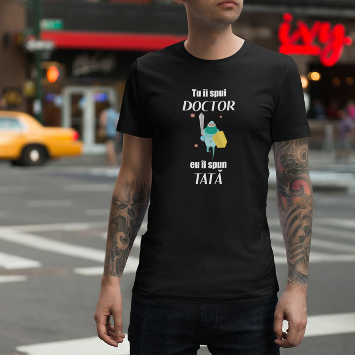 Tu îi spui doctor, eu îi spun tată - tricou pentru bărbați cu imprimeu