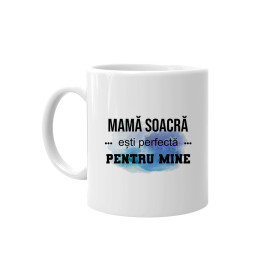 Mamă Soacră ești perfectă pentru mine - cană