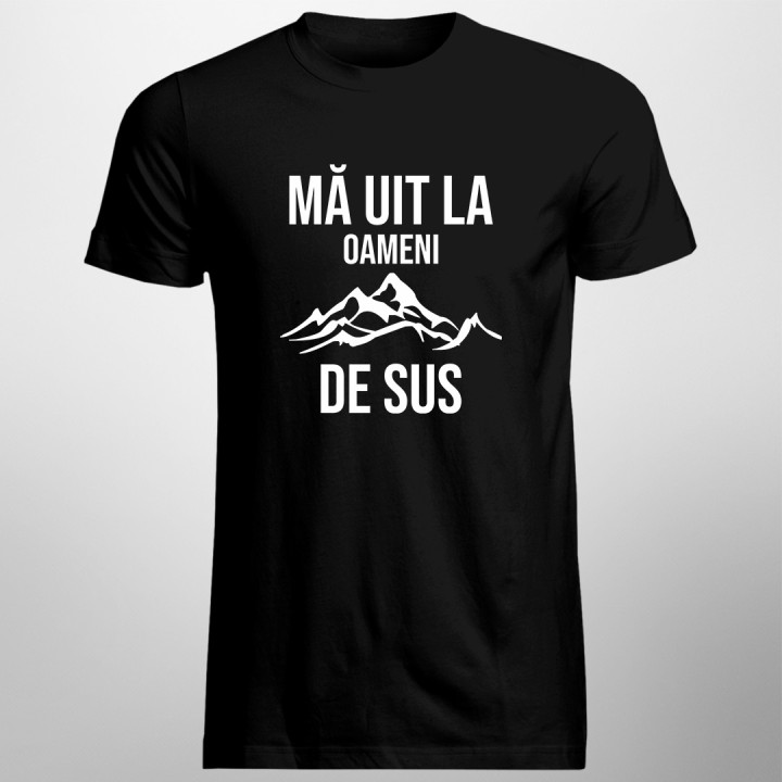 Mă uit la oameni de sus - tricou pentru bărbați cu imprimeu