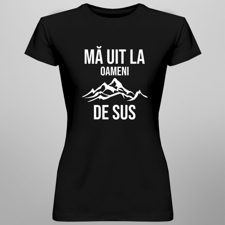 Mă uit la oameni de sus - tricou pentru femei cu imprimeu
